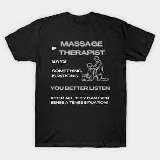 If a Massage Therapist Says Something Is Wrong, You Better Listen Massage Therapist Gifts T-Shirt